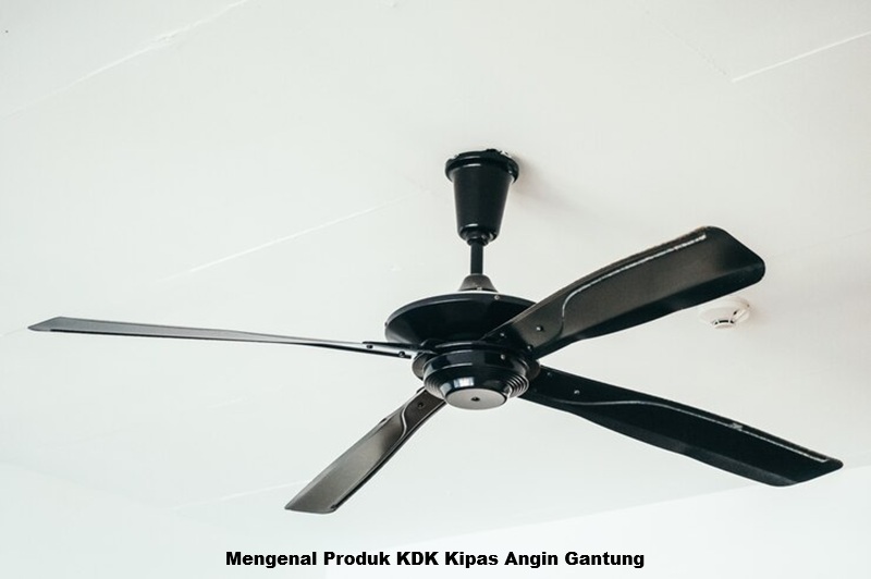Mengenal Produk KDK Kipas Angin Gantung