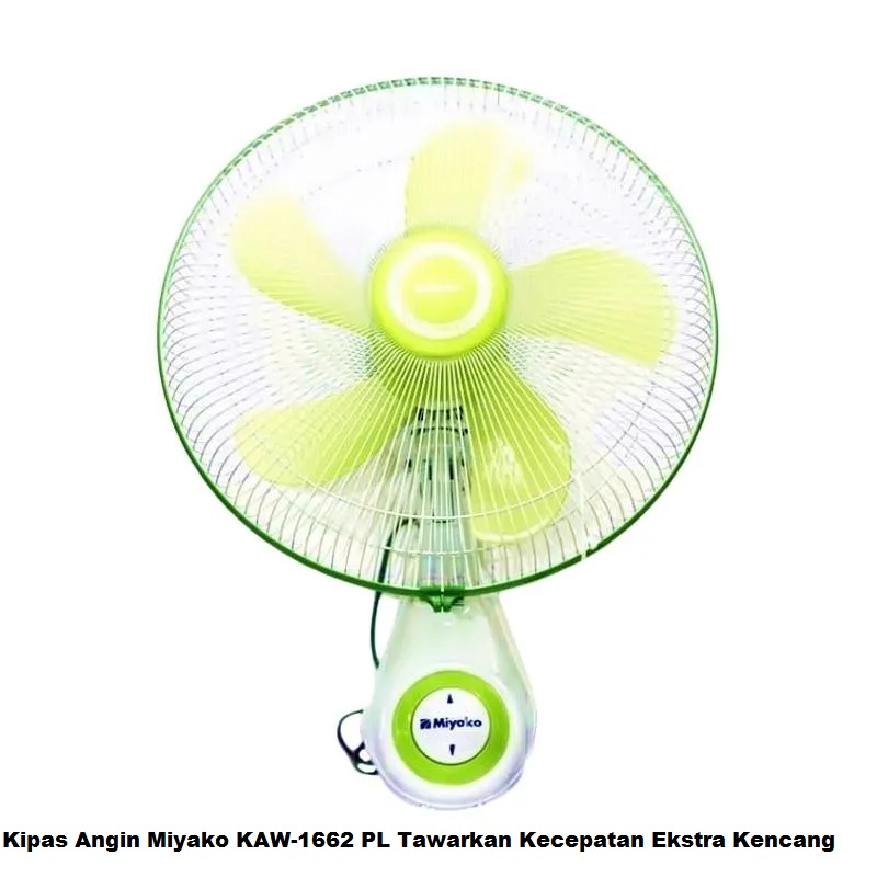 Kipas Angin Miyako KAW-1662 PL Tawarkan Kecepatan Ekstra Kencang